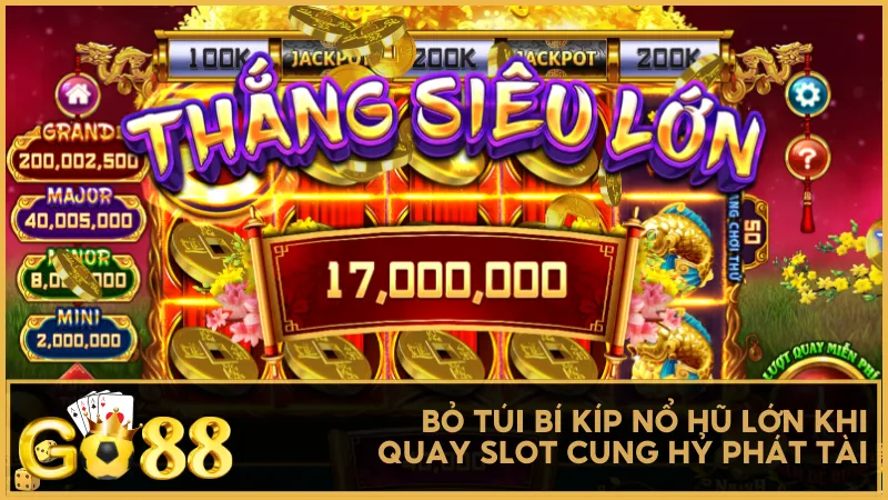 Bỏ túi bí kíp nổ hũ lớn khi quay slot Cung Hỷ Phát Tài