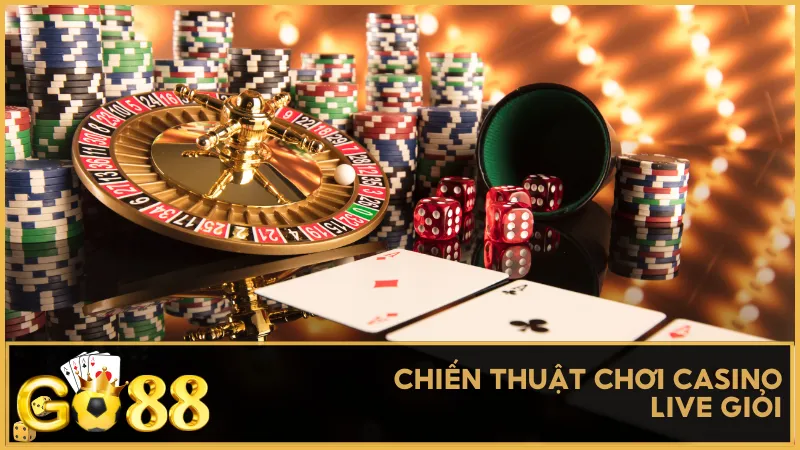 Chiến thuật chơi Casino Live giỏi từ người có kinh nghiệm
