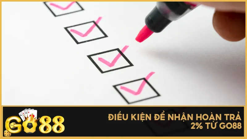 Điều kiện để nhận hoàn trả 2% từ Go88
