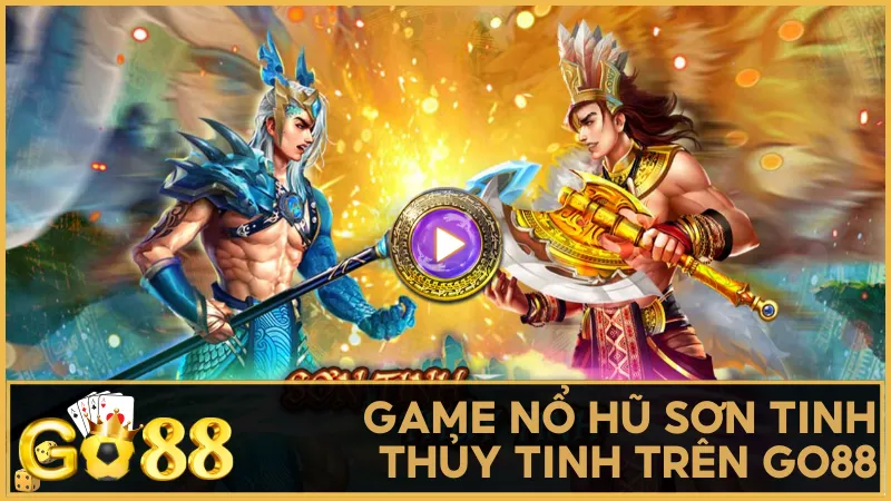 Game nổ hũ Sơn Tinh Thủy Tinh