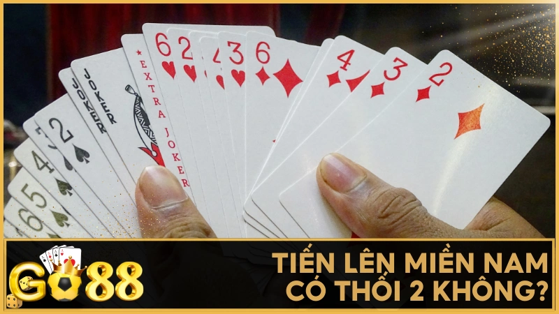 Tiến Lên Miền Nam có thối 2 không