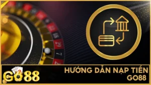 Bắt đầu trải nghiệm game đỉnh cao tại GO88 với quy trình nạp tiền cực kỳ đơn giản và nhanh gọn