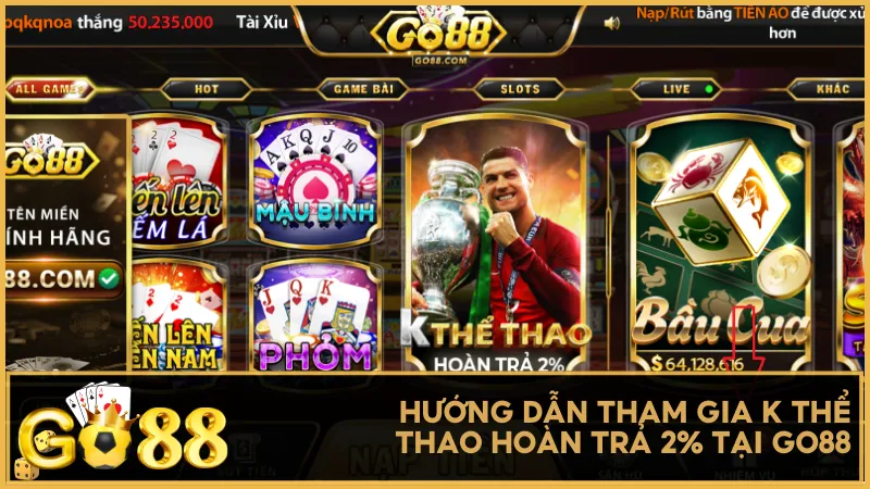 Hướng dẫn nhận chương trình K Thể thao hoàn trả 2% tại Go88