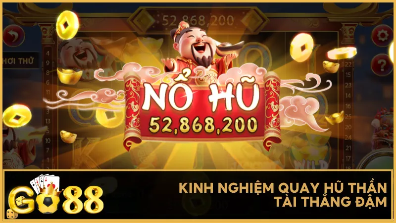 Kinh nghiệm quay hũ Thần Tài thắng đậm