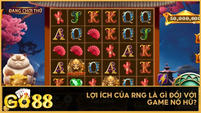 Lợi ích của RNG là gì đối với game nổ hũ?