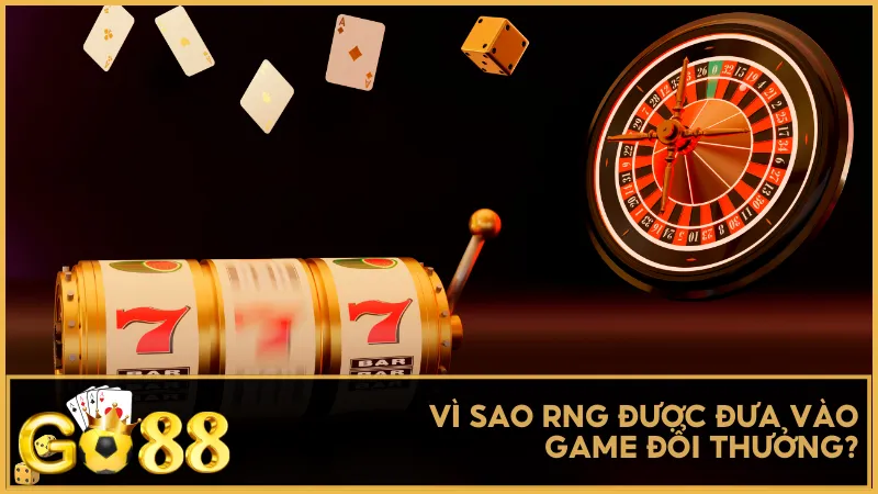 Vì sao RNG được đưa vào game đổi thưởng?