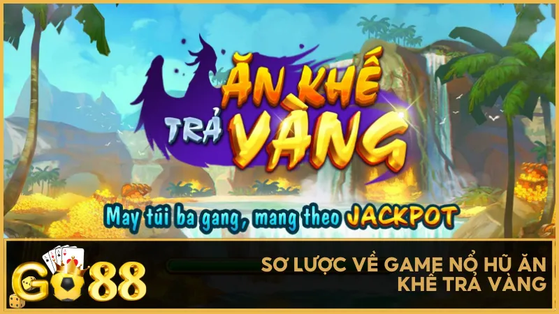 Sơ lược về game nổ hũ Ăn Khế Trả Vàng