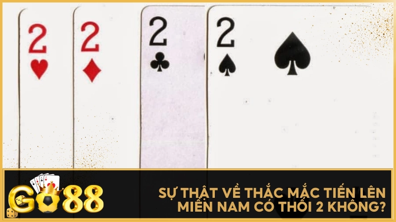 Sự thật về thắc mắc Tiến Lên Miền Nam có thối 2 không?