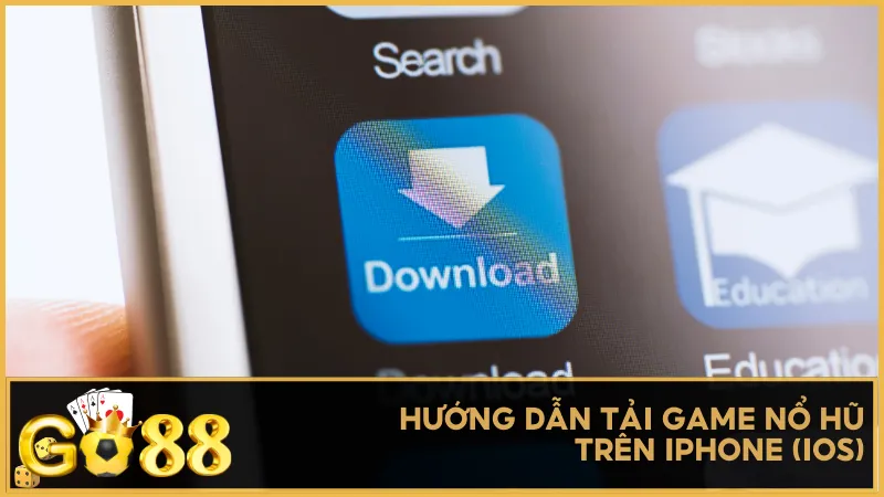 Hướng dẫn tải và cài đặt game nổ hũ trên iPhone (iOS)
