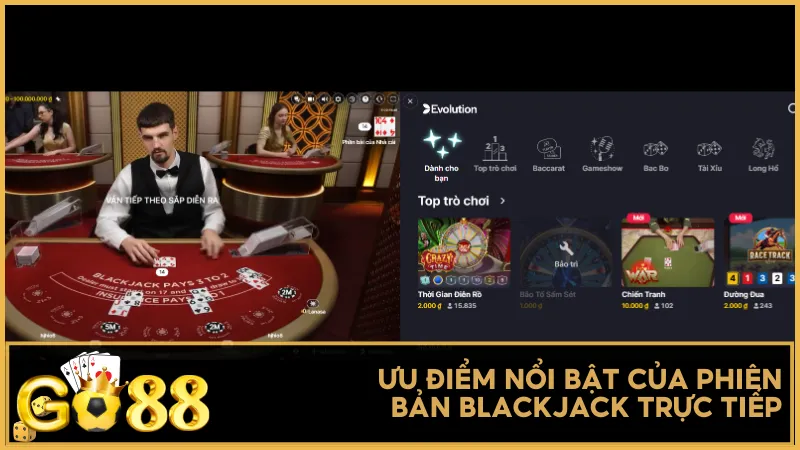 Ưu điểm nổi bật của phiên bản Blackjack trực tiếp so với truyền thống
